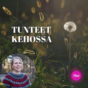 Tunteet kehossa osa 2: Epämiellyttävämmät tunteet tutuiksi